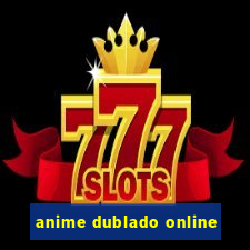 anime dublado online